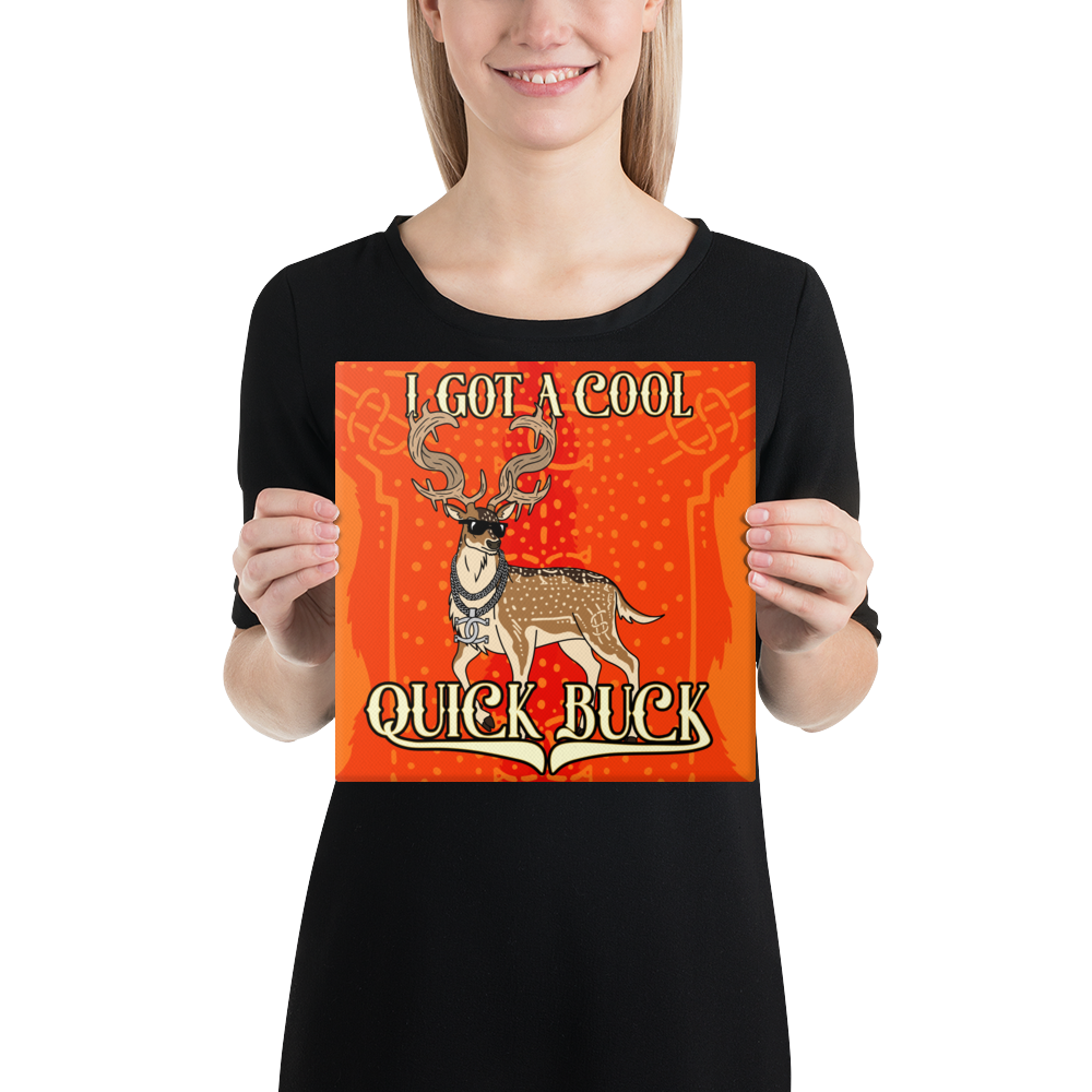 I GOT A COOL QUICK BUCK - Canvas Print