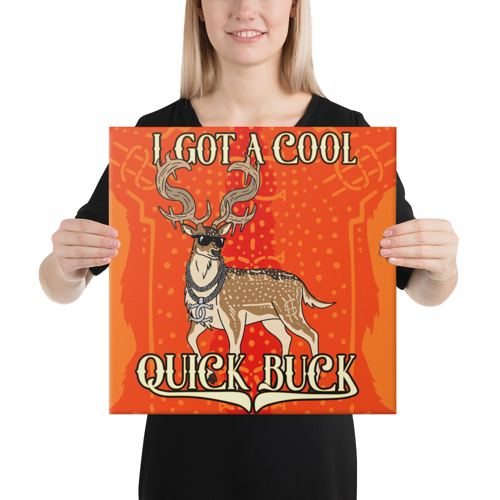 I GOT A COOL QUICK BUCK - Canvas Print