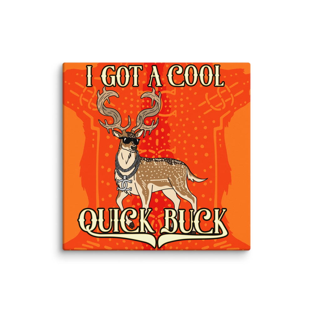 I GOT A COOL QUICK BUCK - Canvas Print