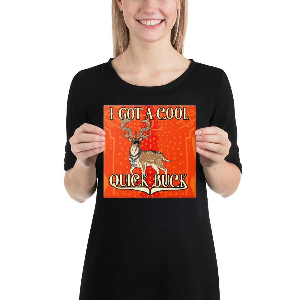 I GOT A COOL QUICK BUCK - Canvas Print